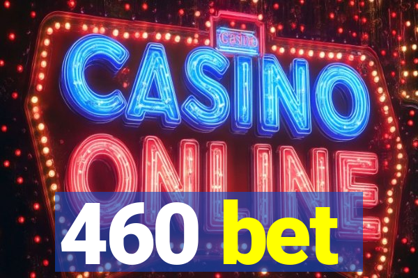 460 bet